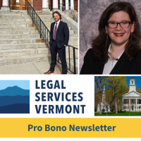 Photo of attorney in front of courthouse, photo of another attorney, photo of a Vermont courthouse, text: Legal Services Vermont pro bono newsletter